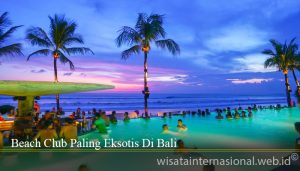 Beach Club Paling Eksotis Di Bali